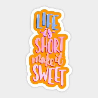 Life is short make it sweet 8 Sticker